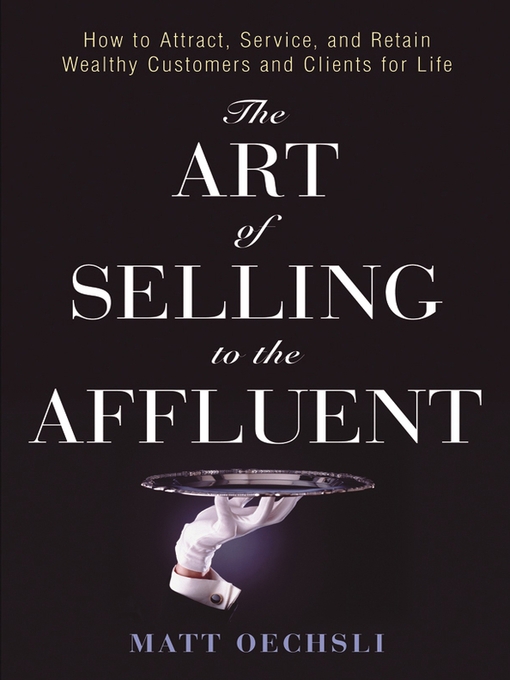 Title details for The Art of Selling to the Affluent by Matt Oechsli - Available
